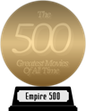 Empire's The 500 Greatest Movies of All Time (gold) awarded at 27 July 2023