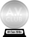 A.V. Club's The Best Movies of the 2010s (platinum) awarded at  5 December 2020